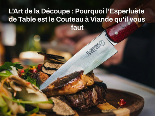 L'Art de la Découpe : Pourquoi l'Esperluète de Table est le Couteau à Viande qu'il vous faut (Testé et Validé !)